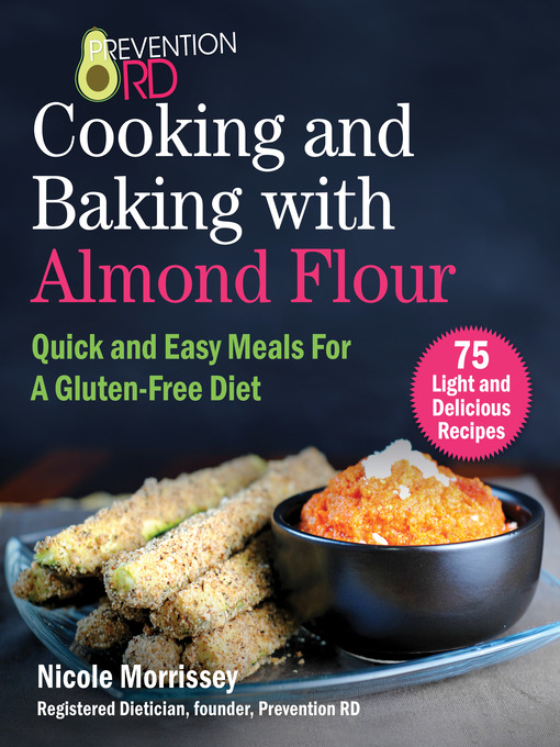 Cover image for Prevention RD's Cooking and Baking with Almond Flour: Quick and Easy Meals For a Gluten-Free Diet